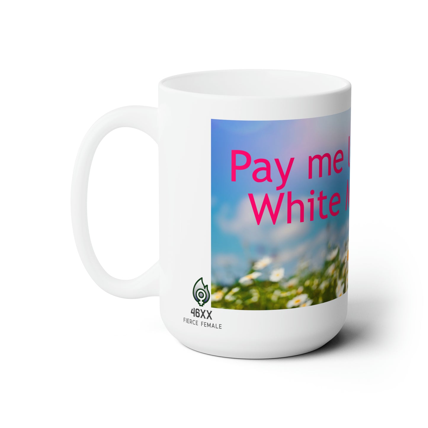 Pay Me, Like A White Man Ceramic Mug 15oz
