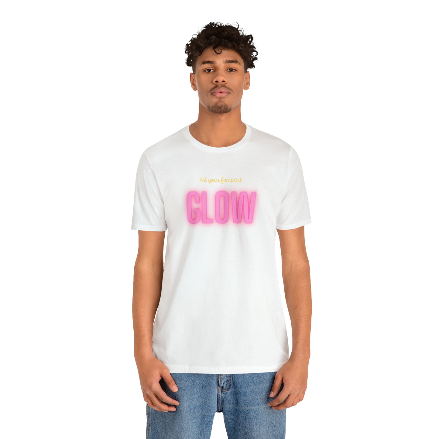 Let Your Feminist Glow Unisex T-Shirt (S-3XL)