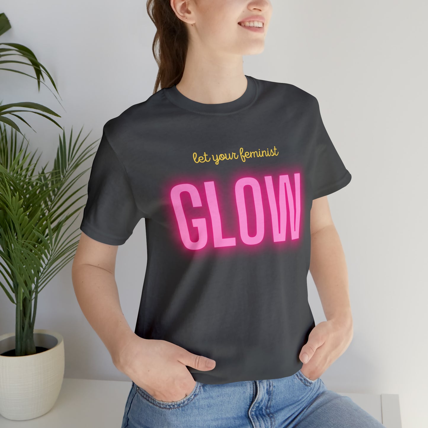 Let Your Feminist Glow Unisex T-Shirt (S-3XL)