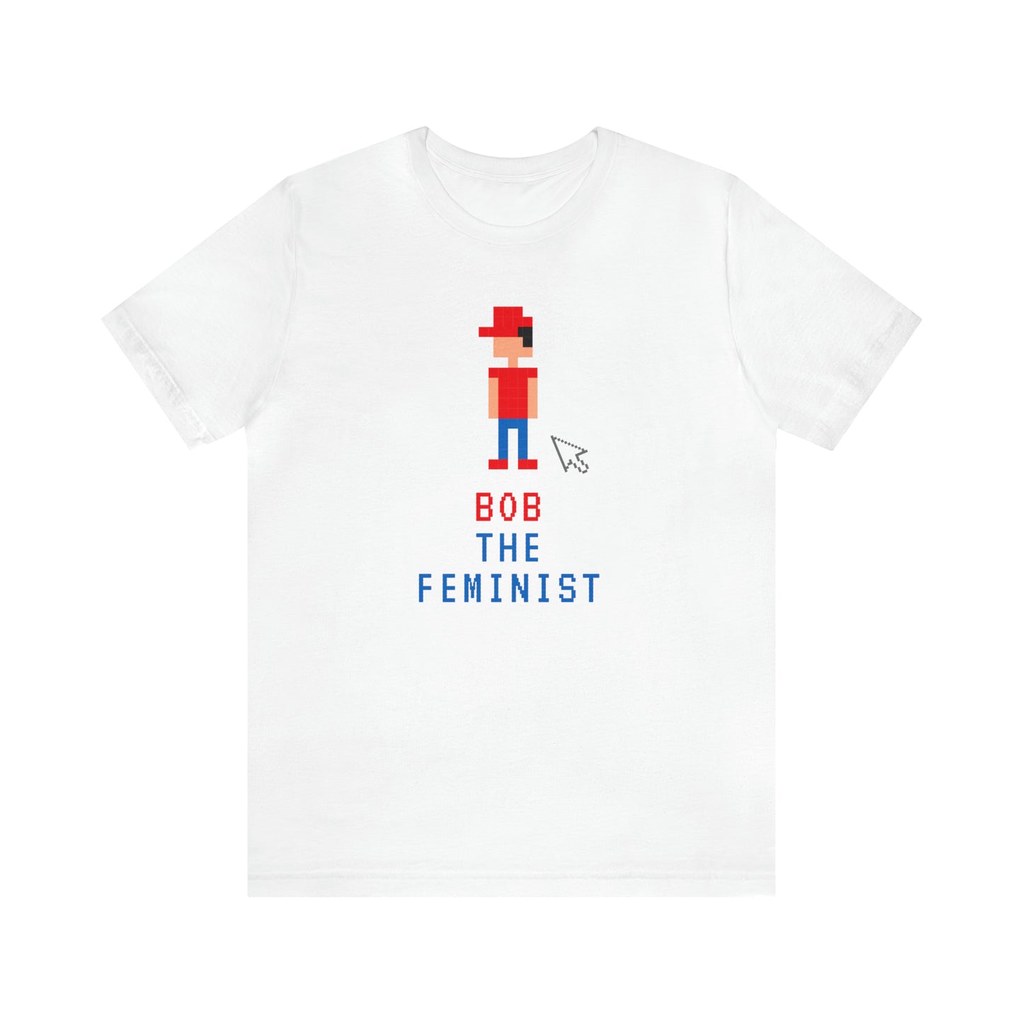 Bob The Feminist Unisex T-Shirt (S-3XL)