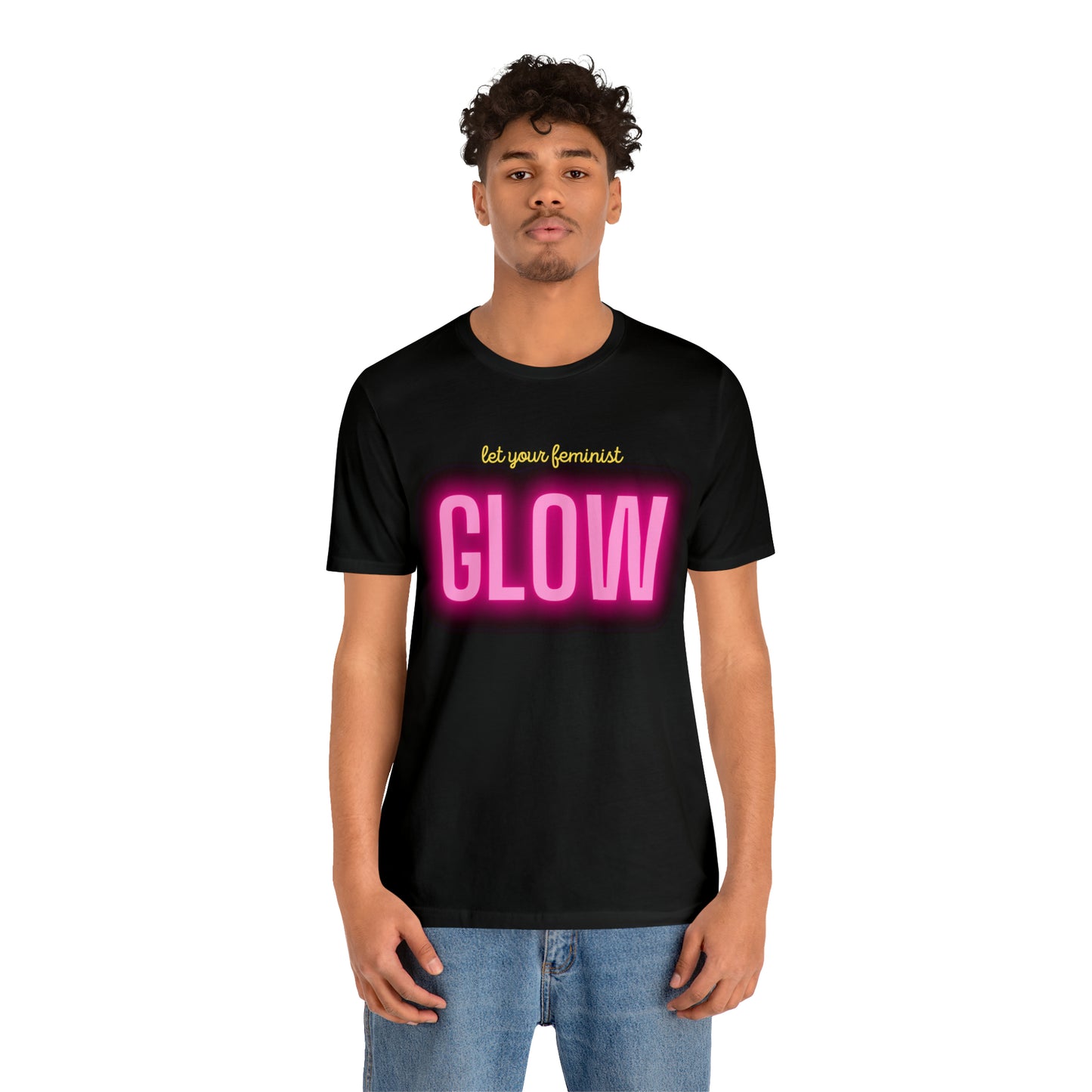 Let Your Feminist Glow Unisex T-Shirt (S-3XL)