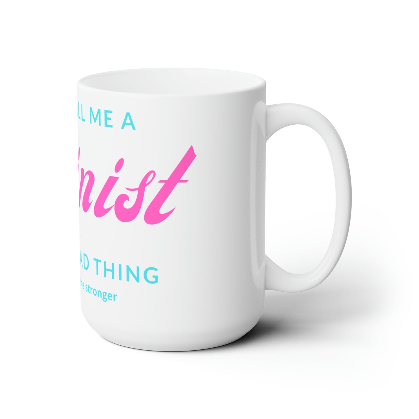 People Call Me A Feminist Ceramic 15oz Mug