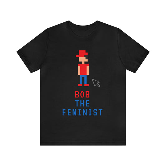 Bob The Feminist Unisex T-Shirt (S-3XL)
