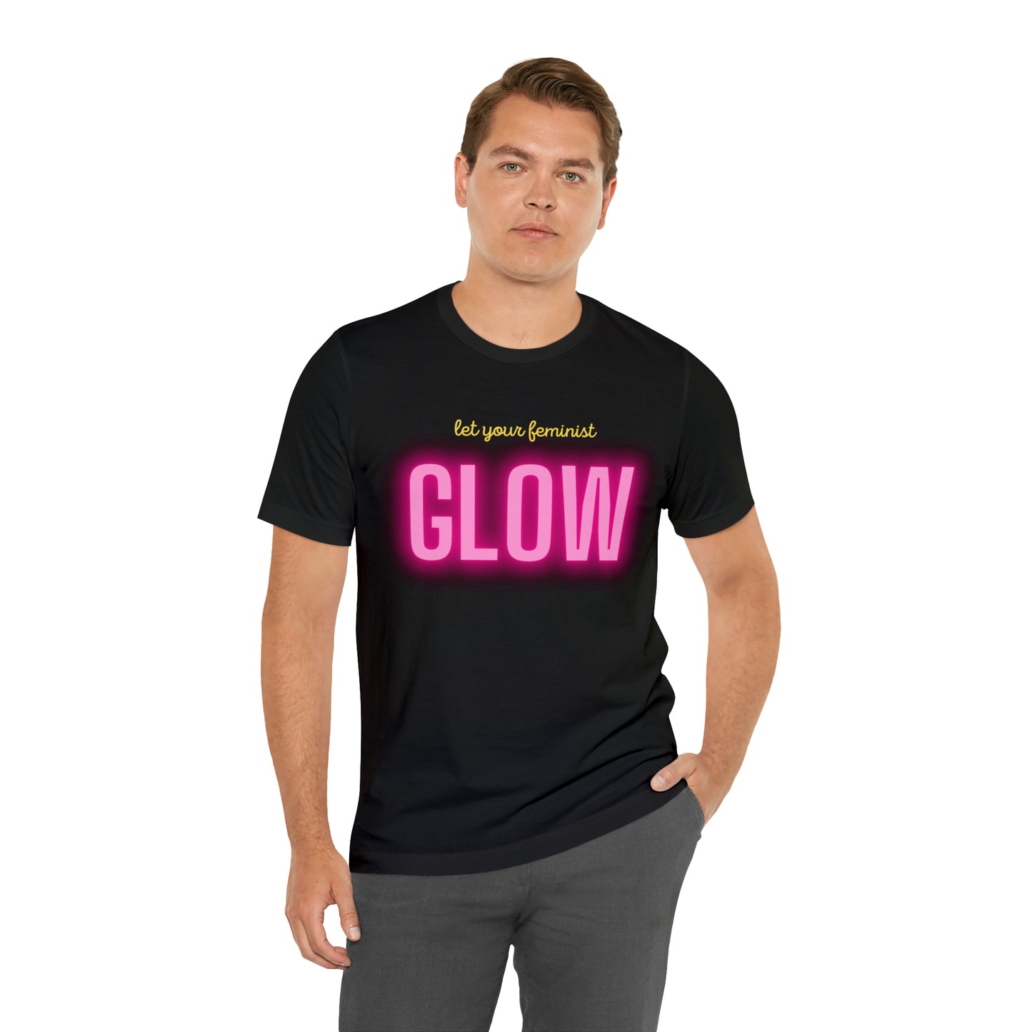 Let Your Feminist Glow Unisex T-Shirt (S-3XL)