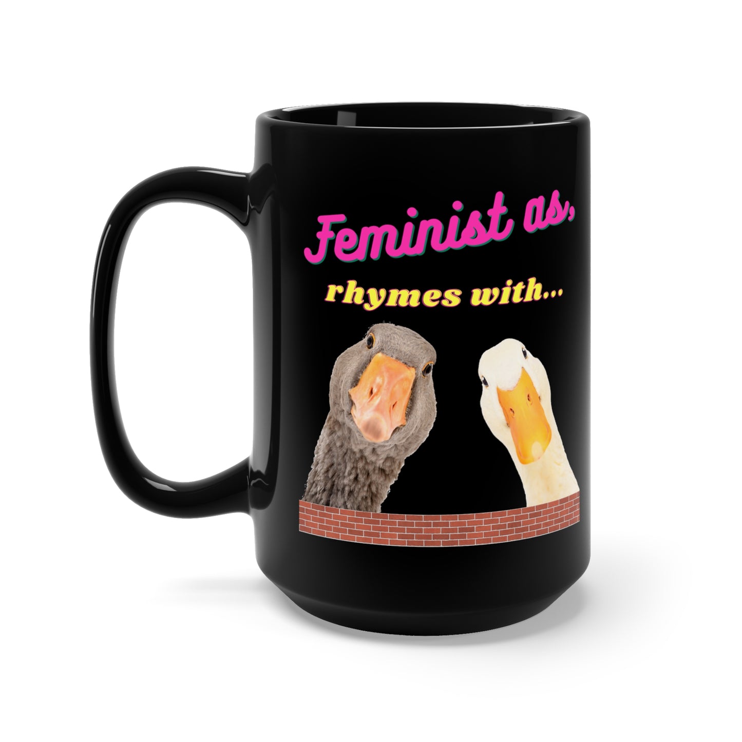 Feminist As Duck White Ceramic 15 oz Mug