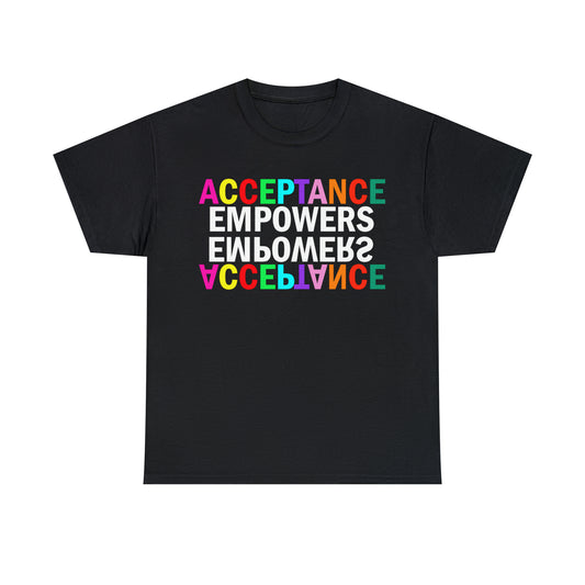 Acceptance Empowers Empowers Acceptance Unisex Heavy Cotton T-Shirt (Size to 5XL)